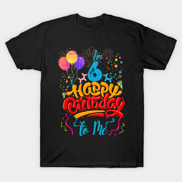 I'm 6 happy birthday to me T-Shirt by Nebulynx